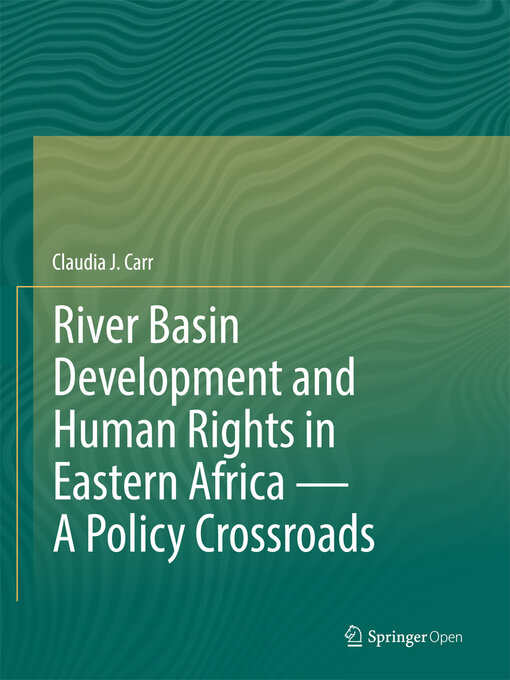 Title details for River Basin Development and Human Rights in Eastern Africa — a Policy Crossroads by Claudia J. Carr - Available